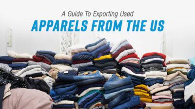 A Guide To Exporting Used Apparels From The Us