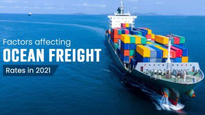 Understanding The Process and Factors Affecting Ocean Freight Rates in 2021