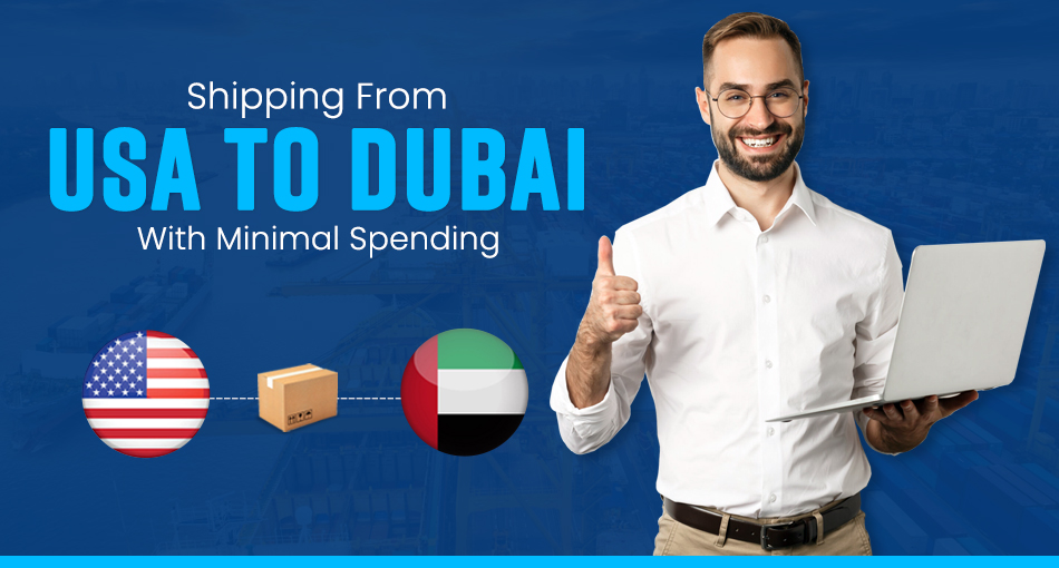 Shipping From USA to Dubai With Minimal Spending