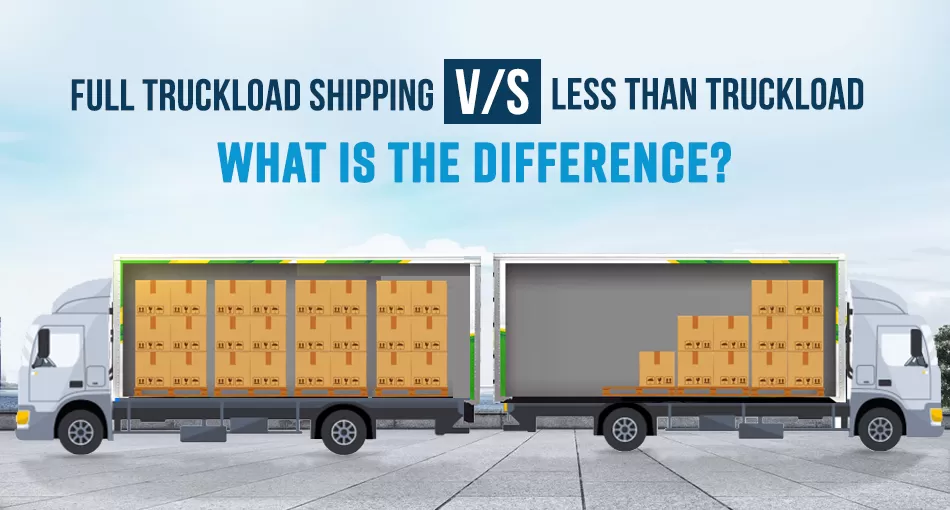 Less than truckload V/s Full truckload Shipping