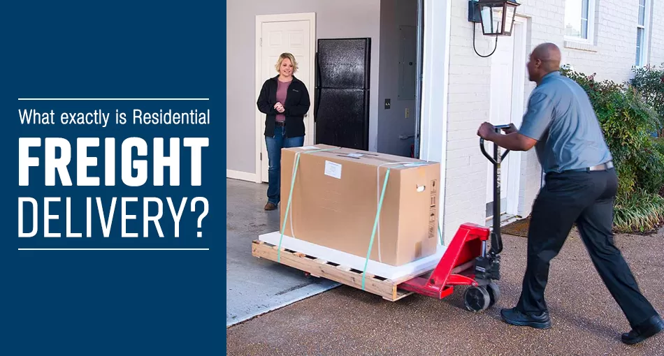 What Exactly is Residential Freight Delivery?