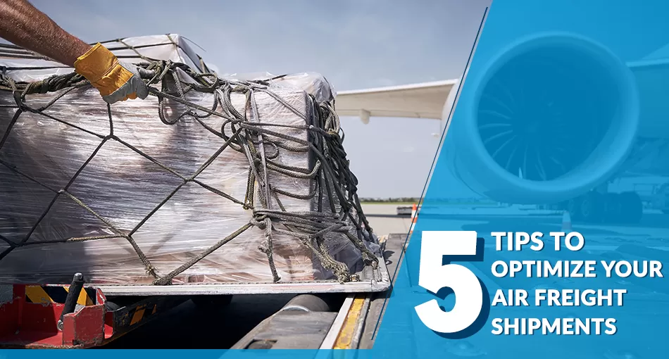 5 Tips To Optimize Your Air Freight shipments